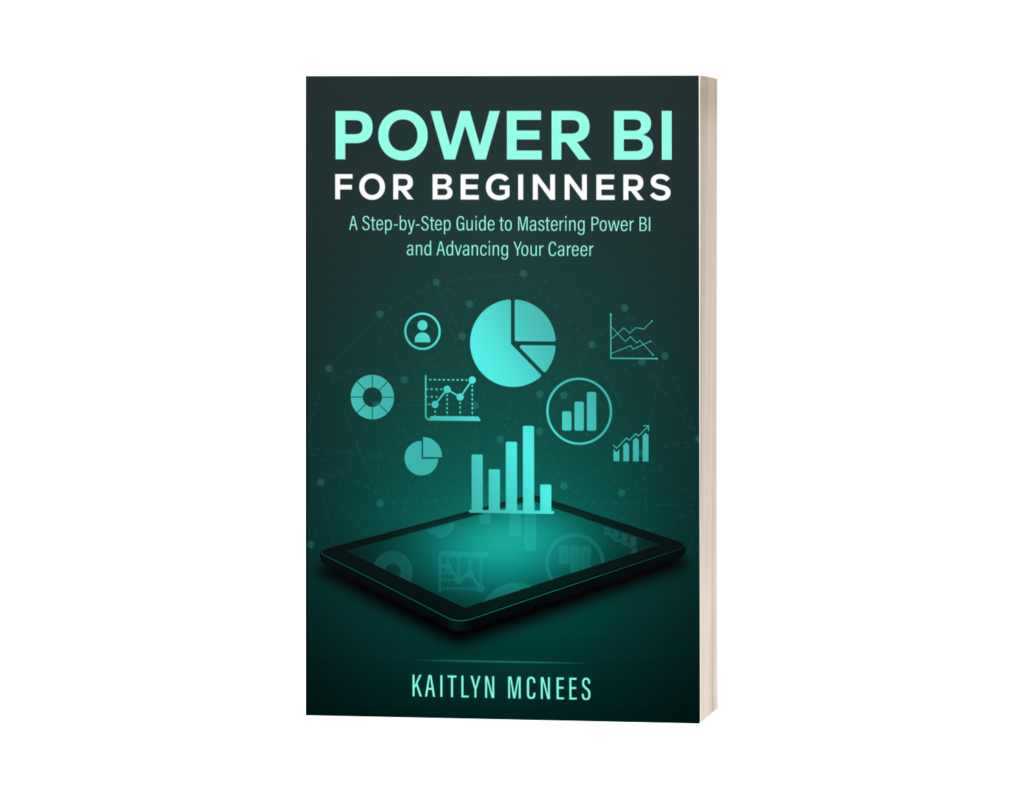Power BI for Beginners: A Step-by-Step Guide to Mastering Power BI and Advancing Your Career